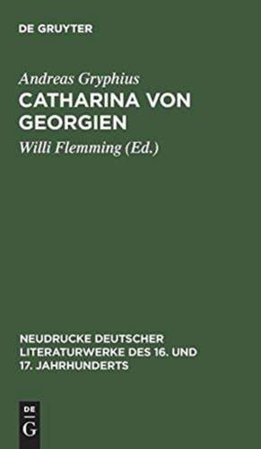 Catharina von Georgien: Abdruck der Ausgabe von 1663 mit den Lesarten von 1657 de Andreas Gryphius