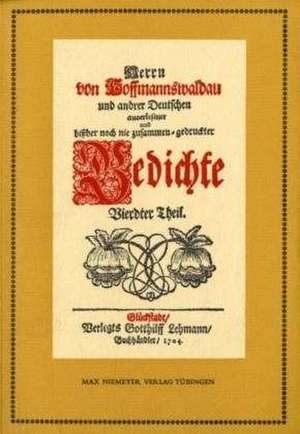 Anthologie. Herrn von Hoffmannswaldau und andrer Deutschen auserlesener und bißher noch nie zusammen-gedruckter Gedichte Vierdter Theil: Nach dem Druck vom Jahre 1704 mit einer kritischen Einleitung und Lesarten de Benjamin Neukirch