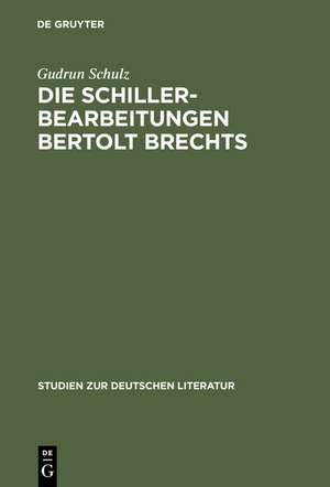 Die Schillerbearbeitungen Bertolt Brechts: Eine Untersuchung literarhistorischer Bezüge im Hinblick auf Brechts Traditionsbegriff de Gudrun Schulz