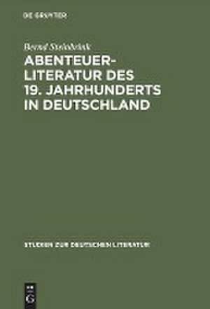 Abenteuerliteratur des 19. Jahrhunderts in Deutschland: Studien zu einer vernachlässigten Gattung de Bernd Steinbrink