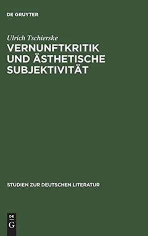 Vernunftkritik und ästhetische Subjektivität: Studien zur Anthropologie Friedrich Schillers de Ulrich Tschierske