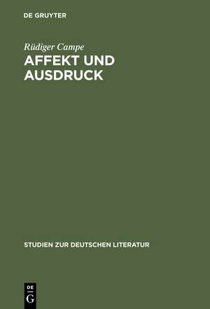 Affekt und Ausdruck: Zur Umwandlung der literarischen Rede im 17. und 18. Jahrhundert de Rüdiger Campe