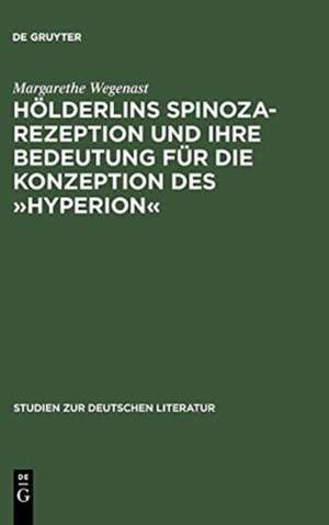 Hölderlins Spinoza-Rezeption und ihre Bedeutung für die Konzeption des »Hyperion« de Margarethe Wegenast