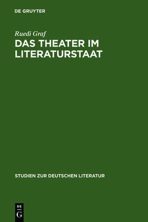 Das Theater im Literaturstaat: Literarisches Theater auf dem Weg zur Bildungsmacht de Ruedi Graf