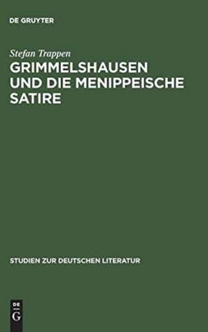 Grimmelshausen und die menippeische Satire: Eine Studie zu den historischen Voraussetzungen der Prosasatire im Barock de Stefan Trappen