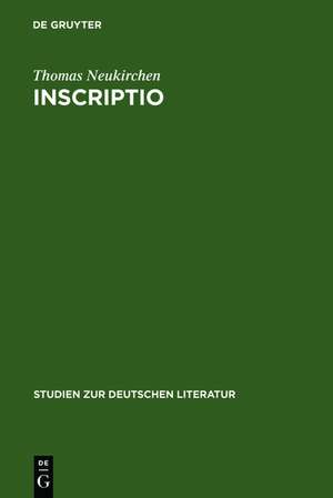 Inscriptio: Rhetorik und Poetik der Scharfsinnigen Inschrift im Zeitalter des Barock de Thomas Neukirchen