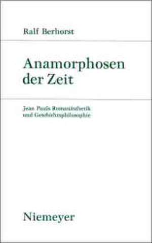 Anamorphosen der Zeit: Jean Pauls Romanästhetik und Geschichtsphilosophie de Ralf Berhorst