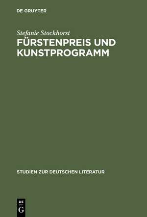 Fürstenpreis und Kunstprogramm: Sozial- und gattungsgeschichtliche Studien zu Goethes Gelegenheitsdichtungen für den Weimarer Hof de Stefanie Stockhorst