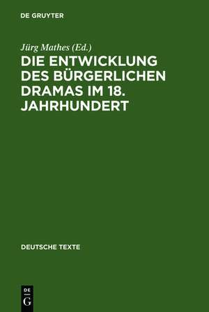 Die Entwicklung des bürgerlichen Dramas im 18. Jahrhundert: Ausgewählte Texte de Jürg Mathes