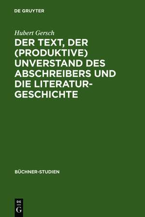 Der Text, der (produktive) Unverstand des Abschreibers und die Literaturgeschichte: Johann Friedrich Oberlins Bericht "Herr L..." und die Textüberlieferung bis zu Georg Büchners "Lenz"-Entwurf de Hubert Gersch