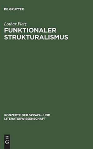 Funktionaler Strukturalismus: Grundlegung eines Modells zur Beschreibung von Text und Textfunktion de Lothar Fietz