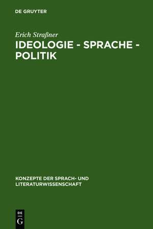 Ideologie - Sprache - Politik: Grundfragen ihres Zusammenhangs de Erich Straßner