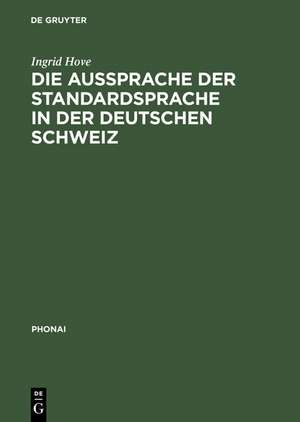 Die Aussprache der Standardsprache in der deutschen Schweiz de Ingrid Hove