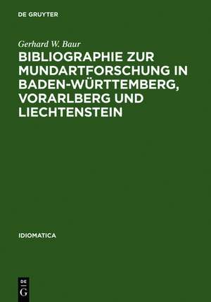 Bibliographie zur Mundartforschung in Baden-Württemberg, Vorarlberg und Liechtenstein de Gerhard W. Baur