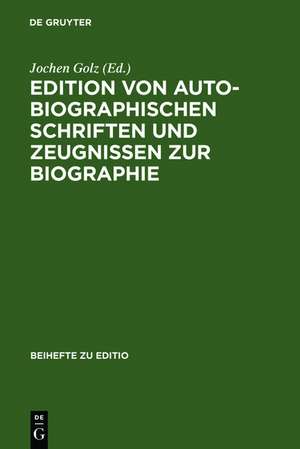 Edition von autobiographischen Schriften und Zeugnissen zur Biographie: Internationale Fachtagung der Arbeitsgemeinschaft für germanistische Edition an der Stiftung Weimarer Klassik, 2.-5. März 1994, autor- und problembezogene Referate de Jochen Golz