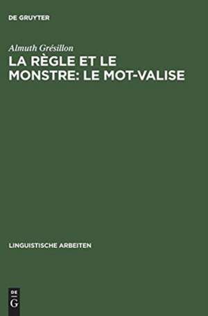 La règle et le monstre: le mot-valise: interrogations sur la langue, à partir d'un corpus de Heinrich Heine de Almuth Grésillon