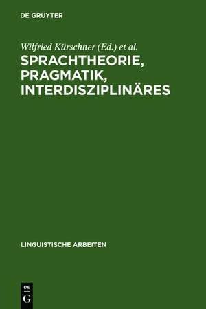 Sprachtheorie, Pragmatik, Interdisziplinäres: Akten des 19. Linguistischen Kolloquiums : Vechta 1984, Bd. 2 de Wilfried Kürschner