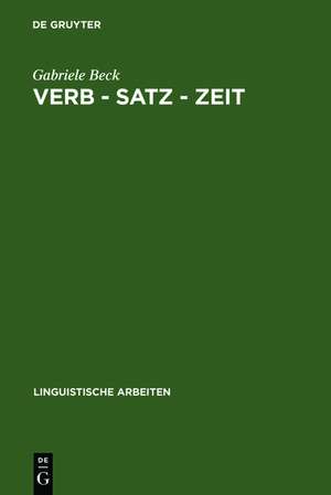 Verb – Satz – Zeit: Zur temporalen Struktur der Verben im Französischen de Gabriele Beck