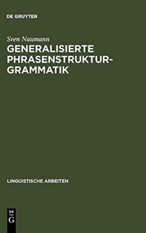 Generalisierte Phrasenstrukturgrammatik: Parsingstrategien, Regelorganisation und Unifikation de Sven Naumann