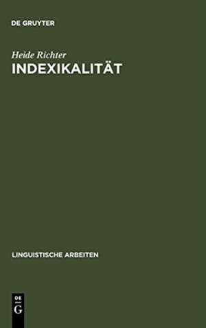 Indexikalität: ihre Behandlung in Philosophie und Sprachwissenschaft de Heide Richter