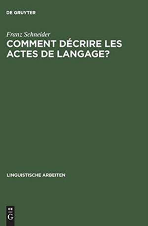 Comment décrire les actes de langage?: De la linguistique pragmatique à la lexicographie: "La belle affaire!" et "Tu m'en diras tant!" de Franz Schneider