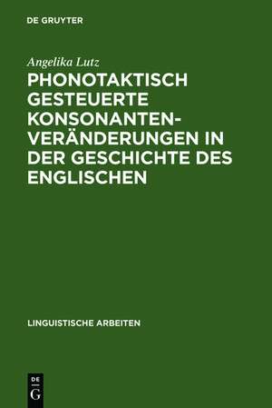 Phonotaktisch gesteuerte Konsonantenveränderungen in der Geschichte des Englischen de Angelika Lutz