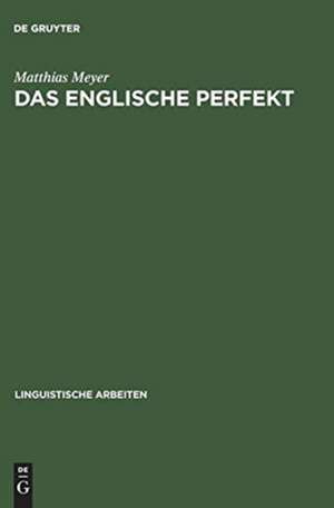 Das englische Perfekt: grammatischer Status, Semantik und Zusammenspiel mit dem Progressive de Matthias Meyer