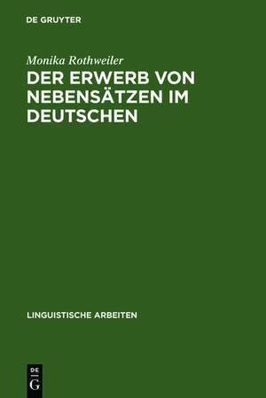 Der Erwerb von Nebensätzen im Deutschen: Eine Pilotstudie de Monika Rothweiler