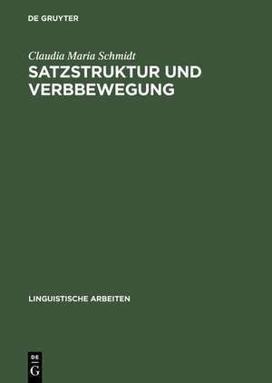 Satzstruktur und Verbbewegung: Eine minimalistische Analyse zur internen Syntax der IP (Inflection-Phrase) im Deutschen de Claudia Maria Schmidt