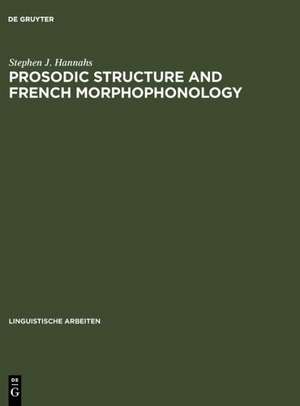 Prosodic Structure and French Morphophonology de Stepehn J. Hannahs