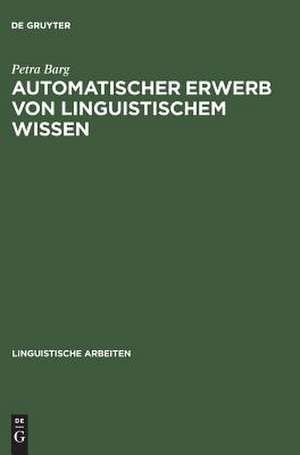 Automatischer Erwerb von linguistischem Wissen: Ein Ansatz zur Inferenz von DATR-Theorien de Petra Barg