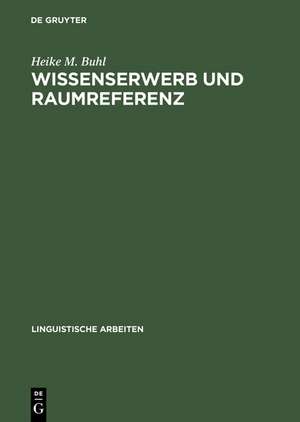 Wissenserwerb und Raumreferenz: Ein sprachpsychologischer Zugang zur mentalen Repräsentation de Heike M. Buhl