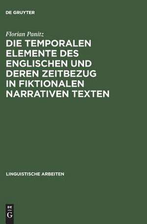 Die temporalen Elemente des Englischen und deren Zeitbezug in fiktionalen narrativen Texten: Semantik, Pragmatik und nicht-monotone Inferenzen in einem indexikalischen Modell temporaler Bedeutung de Florian Panitz