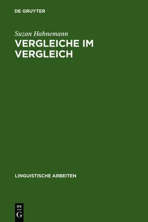 Vergleiche im Vergleich: Zur Syntax und Semantik ausgewählter Vergleichsstrukturen mit 'als' und 'wie' im Deutschen de Suzan Hahnemann