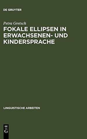 Fokale Ellipsen in Erwachsenen- und Kindersprache de Petra Gretsch