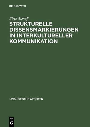 Strukturelle Dissensmarkierungen in interkultureller Kommunikation: Analysen deutsch-dänischer Verhandlungen de Birte Asmuß