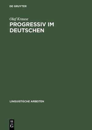 Progressiv im Deutschen: Eine empirische Untersuchung im Kontrast mit Niederländisch und Englisch de Olaf Krause