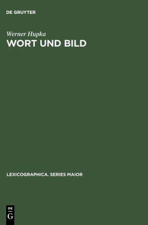 Wort und Bild: Die Illustrationen in Wörterbüchern und Enzyklopädien ; With an English Summary ; Avec un résumé français de Werner Hupka