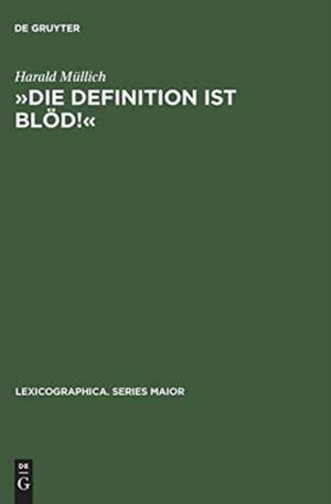 Die Definition ist blöd!: herübersetzen mit dem einsprachigen Wörterbuch ; das französische und englische Lernerwörterbuch in der Hand der deutschen Schüler de Harald Müllich