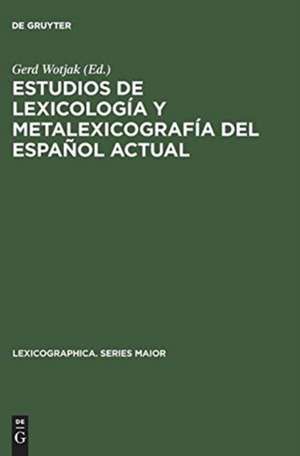 Estudios de lexicología y metalexicografía del español actual de Gerd Wotjak