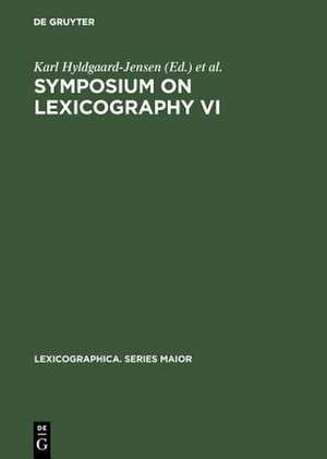 Symposium on Lexicography VI: proceedings of the Sixth International Symposium on Lexicography May 7 - 9, 1992 at the University of Copenhagen de Karl Hyldgaard-Jensen