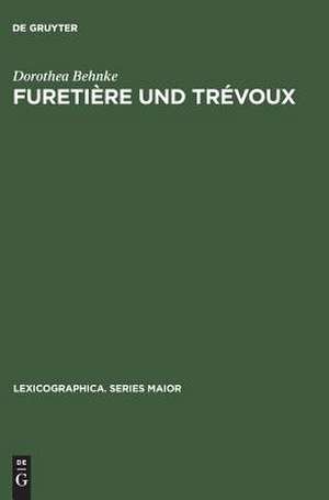 Furetière und Trévoux: Eine Untersuchung zum Verhältnis der beiden Wörterbuchserien de Dorothea Behnke