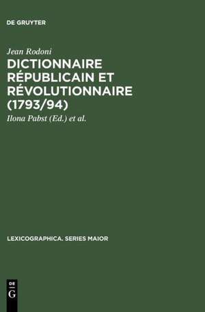 Dictionnaire Républicain et Révolutionnaire (1793/94): sowie »Anecdotes Curieuses et Républicaines« (1795) de Jean Rodoni