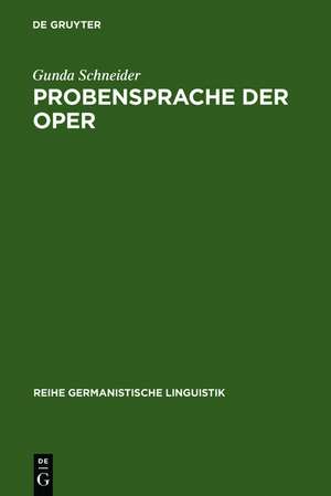 Probensprache der Oper: Untersuchungen zum dialogischen Charakter einer Fachsprache de Gunda Schneider