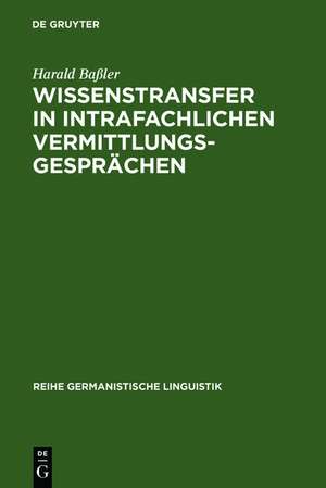 Wissenstransfer in intrafachlichen Vermittlungsgesprächen: Eine empirische Untersuchung von Unterweisungen in Lehrwerkstätten für Automobilmechaniker de Harald Baßler