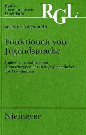 Funktionen von Jugendsprache: Studien zu verschiedenen Gesprächstypen des Dialogs Jugendlicher mit Erwachsenen de Susanne Augenstein