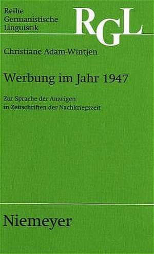 Werbung im Jahr 1947: Zur Sprache der Anzeigen in Zeitschriften der Nachkriegszeit de Christiane Adam-Wintjen