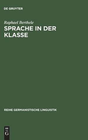 Sprache in der Klasse: Eine dialektologisch-soziolinguistische Untersuchung von Primarschulkindern in multilingualem Umfeld de Raphael Berthele