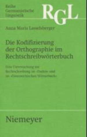 Die Kodifizierung der Orthographie im Rechtschreibwörterbuch: Eine Untersuchung zur Rechtschreibung im »Duden« und im »Österreichischen Wörterbuch« de Anna Maria Lasselsberger