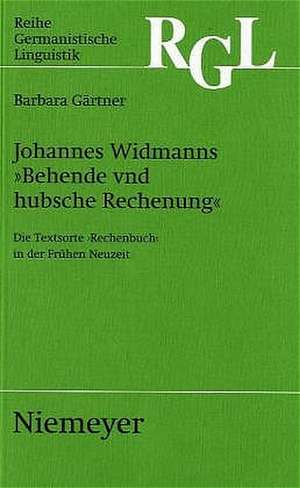 Johannes Widmanns »Behende und hubsche Rechenung«: Die Textsorte >Rechenbuch< in der Frühen Neuzeit de Barbara Gärtner